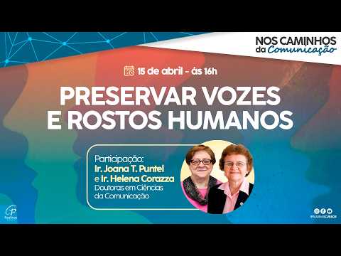 PRESERVAR VOZES E ROSTOS HUMANOS