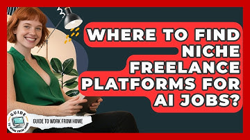 Where To Find Niche Freelance Platforms For AI Jobs? - Guide To Work From Home