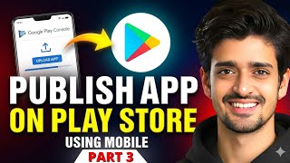 Part 03 - Upload App Without PC | Play Console Testing &amp; Release | Mobile Only Beginner