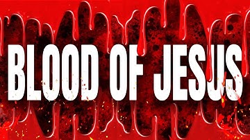 Plead BLOOD of JESUS for Protection Against Evil, Wash Away Sins, Healing & More