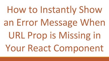 How to Instantly Show an Error Message When URL Prop is Missing in Your React Component