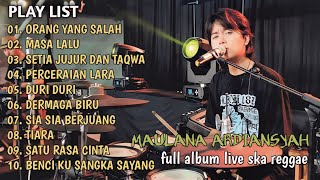 ORANG YANG SALAH, MASA LALU, SETIA JUJUR DAN TAQWA MAULANA ARDIANSYAH FULL ALBUM LIVE SKA REGGAE