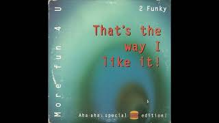 2 Funky  - That's The Way I Like It (Tom-Tom Extended)