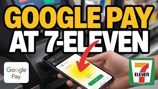 How to use Google Pay at 7-Eleven - Step by Step