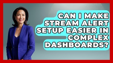 Can I Make Stream Alert Setup Easier In Complex Dashboards? - Streaming for Starters