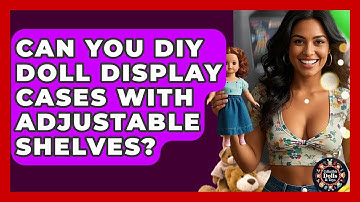 Can You DIY Doll Display Cases With Adjustable Shelves? - Collectible Dolls and Toys