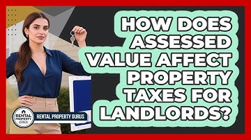 How Does Assessed Value Affect Property Taxes For Landlords? - Rental Property Gurus