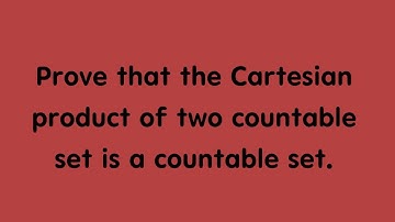 Prove that the Cartesian product of two countable set is a countable set.