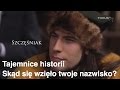 Tajemnice historii - Skąd się wzięło twoje nazwisko? #4