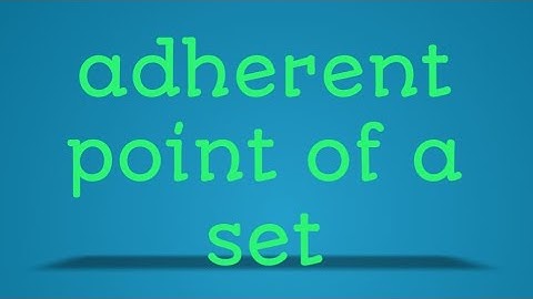 Adherent point of a set