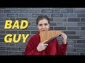 Bad guy - Official Pan Flute Cover