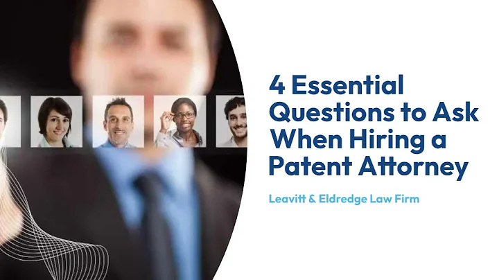 4 Essential Questions to Ask When Hiring a Patent Attorney - Leavitt & Eldredge Law Firm