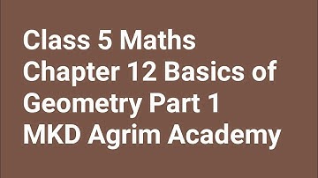 Class 5 maths | Chapter 12 Basics of Geometry Part 1 | MKD Agrim Academy