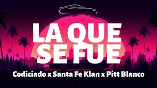 Codiciado, Santa Fe Klan, Pitt Blanco - La Que Se Fue - Letra/Lyrics