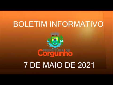 BOLETIM INFORMATIVO DA PREFEITURA MUNICIPAL DE CORGUINHO/MS. DIA 7 DE MAIO DE 2,021