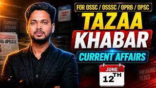 TAZAA KHABAR 🔥JUNE 12 Current Affairs | OSSC/OSSSC/OPRB/OPSC 2026