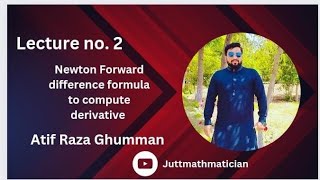 lecture #2: Newton Forward difference formula to compute derivative by atif raza ghumman|