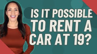 Is it possible to rent a car at 19