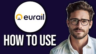How To Use Eurail Pass (2025)
