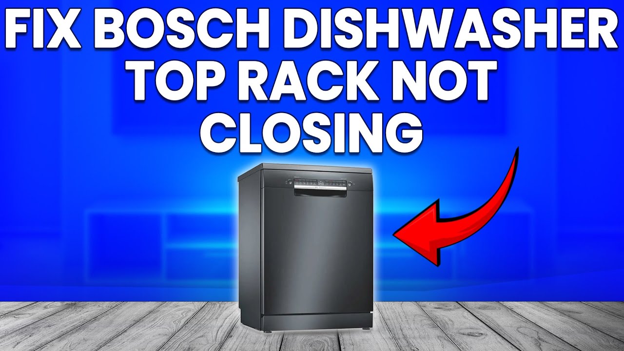 How To Fix Bosch Dishwasher Top Rack Not Closing (Why Bosch Dishwasher ...