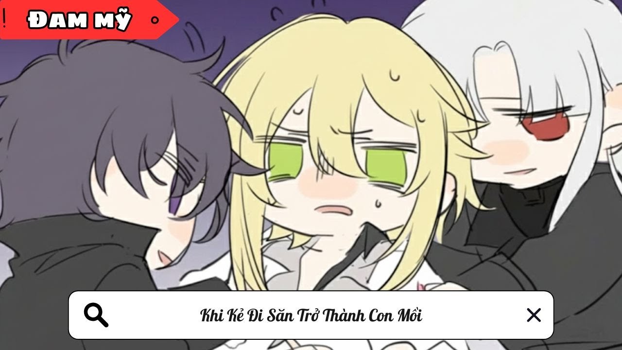 [BL] Khi Kẻ Đi Săn Trở Thành Con Mồi ||Truyện đam mỹ ||Kim Ngân Vietsub