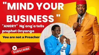 FINALLY.... PASTOR NG'ANG'A RESPONDS TO PROPHET ONYANGO.. 'MIND YOUR BUSINESS'