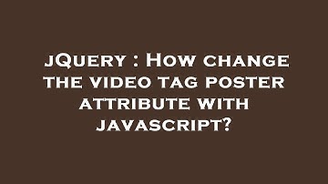 jQuery : How change the video tag poster attribute with javascript?
