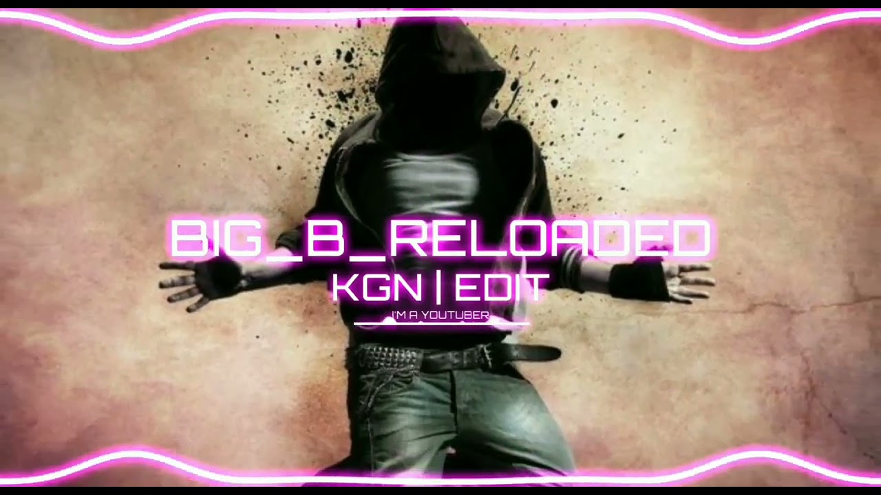 DJ Agnivesh // Big b reloaded // audio edit // KGN | EDIT // version Ⅱ