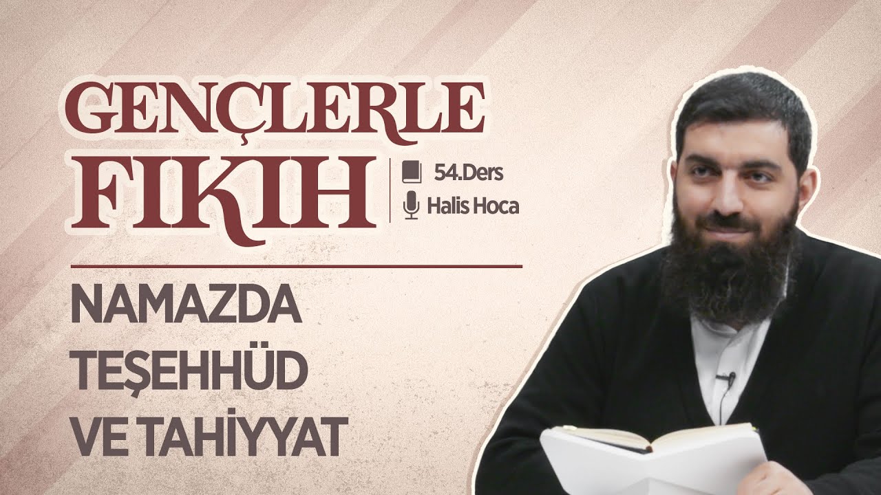 Namazda Teşehhüd ve Tahiyyat | Gençlerle Fıkıh 54 | Halis Bayancuk Hoca