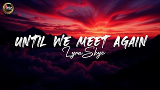 Until We Meet Again | Lyra Skye | Soulful Emotional Song (Lyrics)