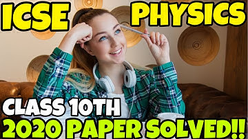 ICSE PHYSICS BOARD EXAMS 2020 CLASS 10TH SOLUTIONS/SOLVED/ANSWER KEY l FULLY EXPLAINED IN DETAIL!!!!