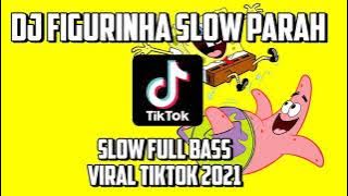 DJ FIGURINHA slow viral Tiktok terbaru 2021/yang kalian cari