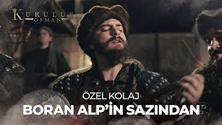 Boran Alp'in Sazından | Kuruluş Osman Özel Kolaj