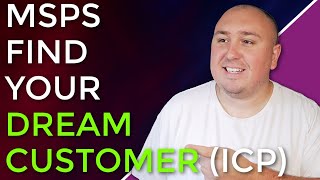 Secret to MSP Success: How to Identify Your Ideal Customer Profile! (ICP)