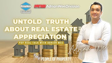 Untold Truth About Real Estate Appreciation | POP Real Talk With Adrian Wee