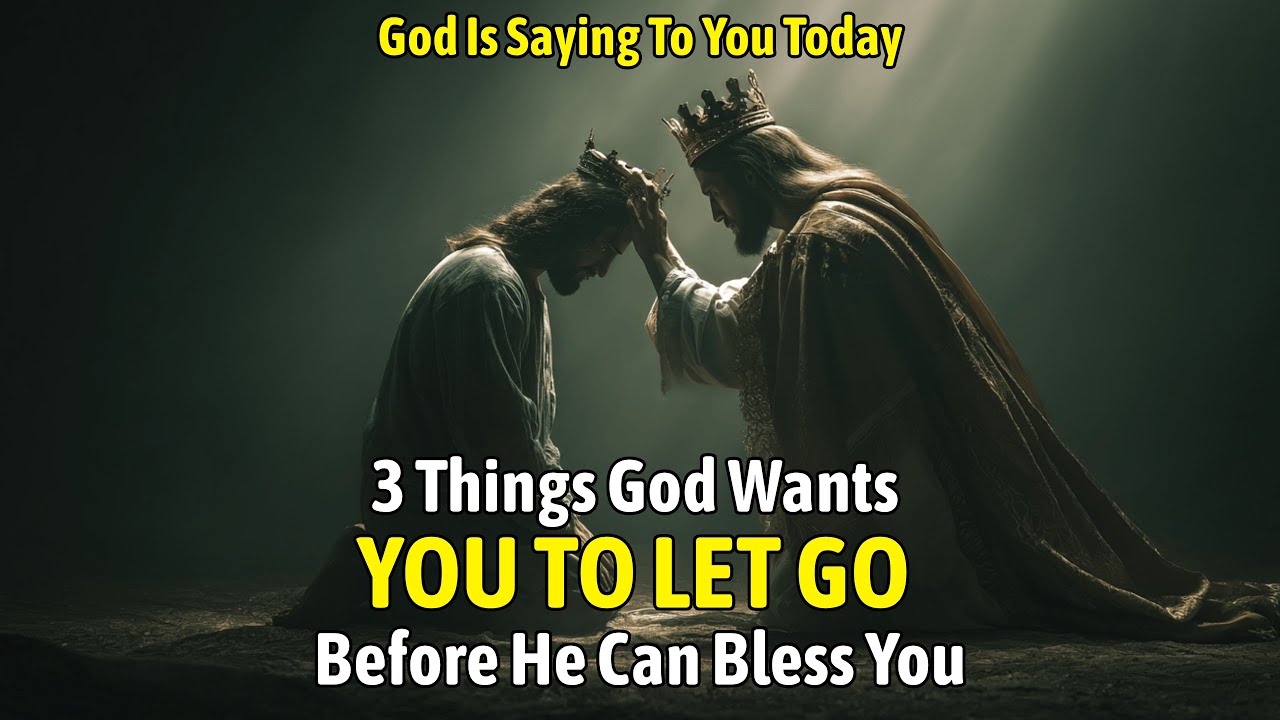 God Is Saying To You Today: 3 Things God Wants You to Let Go — Before ...