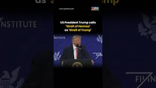 US President Donald Trump calls 'Strait of Hormuz' the ‘Strait of Trump’