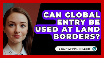 Can Global Entry Be Used At Land Borders? - SecurityFirstCorp.com