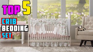 TOP 5 Best Crib Bedding Set 2026 | The Only Crib Bedding Sets Worth Your Money!