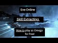 Eve Online - How play for free as an Omega clone and how to Skill Extract