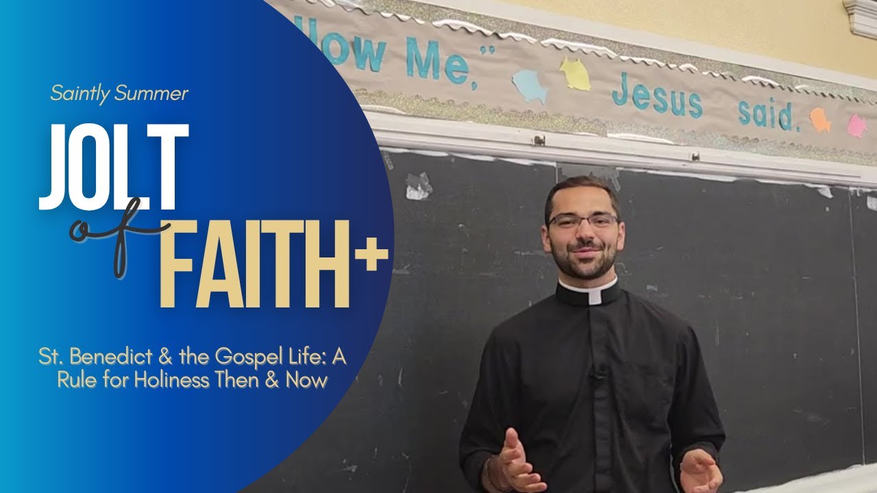 St. Benedict & the Gospel Life:  A Rule for Holiness Then & Now | Jolt of Faith+ 7/10