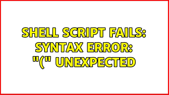 Unix & Linux: Shell script fails: Syntax error: "(" unexpected (5 Solutions!!)