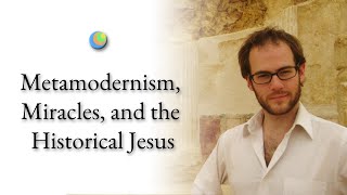 Metamodernism, Miracles, and the Historical Jesus