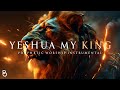 Yeshua my king  prophetic warfare prayer instrumental