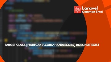 Laravel Common Error : Target class [Fruitcake\Cors\HandleCors] does not exist #laravel #programming