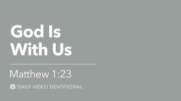 God Is With Us | Matthew 1:23 | Our Daily Bread Video Devotional