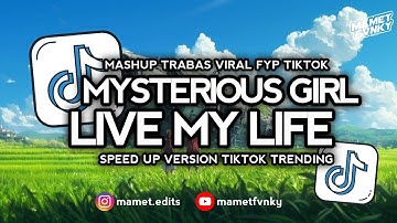 DJ MYSTERIOUS GIRL X LIVE MY LIFE | SPEED UP MASHUP TRABAS TRENDING VIRAL FYP TIKTOK 2025