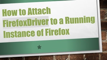 How to Attach FirefoxDriver to a Running Instance of Firefox