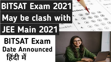 BITSAT Clash with Jee Main | BITSAT 2021 Exam Date - Exam in August | Check Details