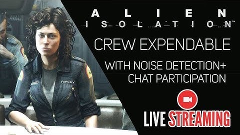 ALIEN: ISOLATION [DLC] with Chat Participation, Noise Detection and Heart Rate Monitor, oh my!
